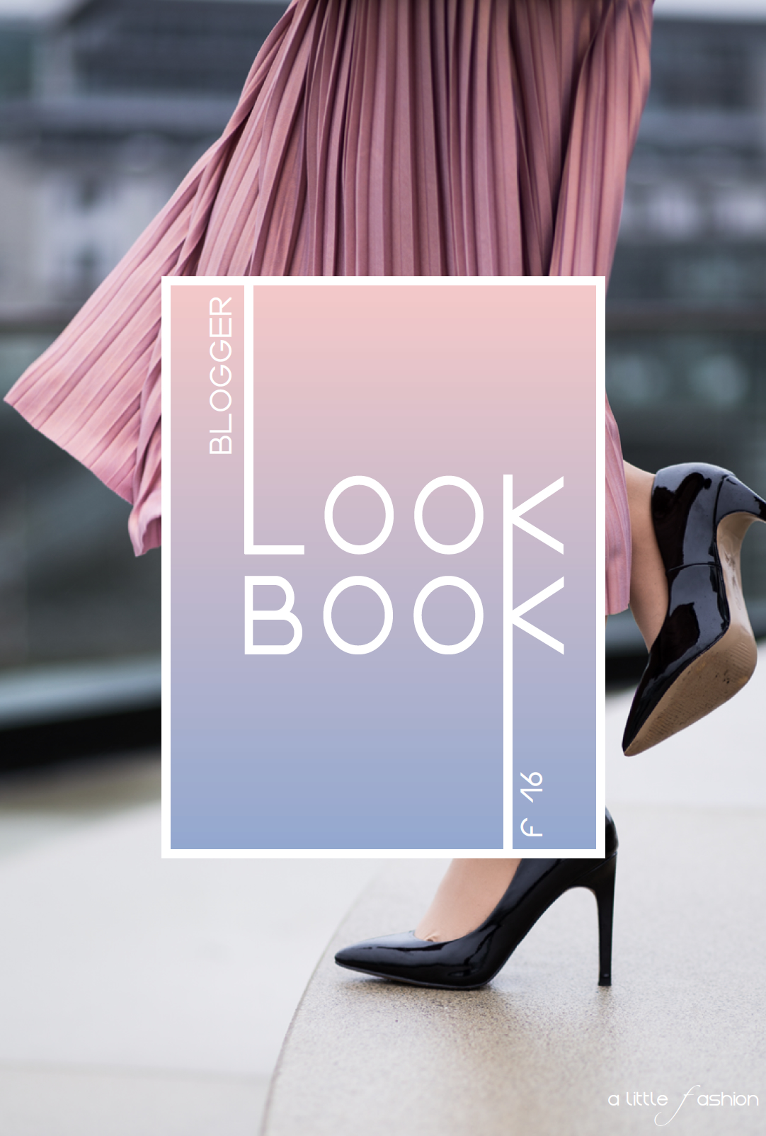 A Little Fashion Blogger-LookBook Frühjahr 2016